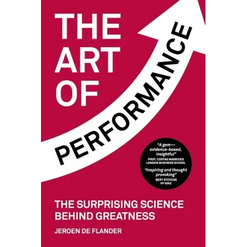 The Art of Performance: The Surprising Science Behind Greatness