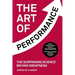 The Art of Performance: The Surprising Science Behind Greatness