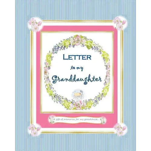 Letter to my Granddaughter: a Gift of Memories for my Grandchild