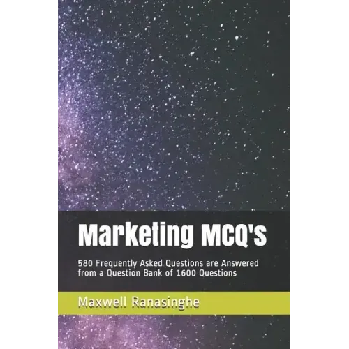 Marketing McQ's: 580 Frequently Asked Questions Are Answered from a Question Bank of 1600 Questions