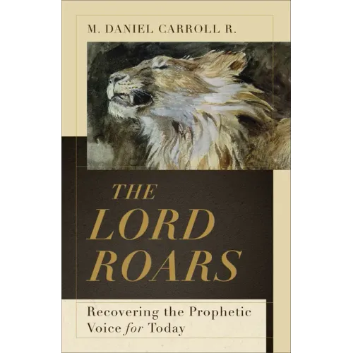 The Lord Roars: Recovering the Prophetic Voice for Today