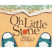 Oh Little Stone: What is your story?