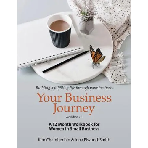 Your Business Journey: A 12 Month Workbook for Women in Small Business