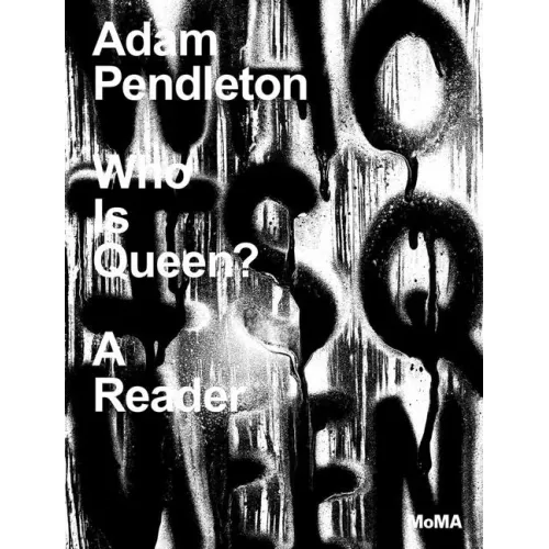 Adam Pendleton: Who Is Queen?: A Reader