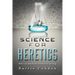 Science for Heretics: Why so much of science is wrong