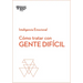 Cómo Tratar Con Gente Difícil. Serie Inteligencia Emocional HBR (Dealing with Difficult People Spanish Edition)