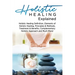 Holistic Healing Explained: Holistic Healing Definition, Elements of Holistic Healing, Principles & Methods, Treatment & Benefits, Complementary H