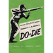 Colonel A. J. D. Biddle's Do or Die: A Manual on Individual Combat - Illustrated Edition 1944
