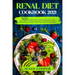 Renal Diet Cookbook: 300 Healthy Low Sodium, Potassium, and Phosphorus Tasty Recipes for Beginners to Control Kidney Disease (CKD) at Any S