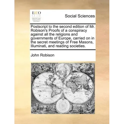 PostScript to the Second Edition of Mr. Robison's Proofs of a Conspiracy Against All the Religions and Governments of Europe, Carried on in the Secret