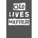 Old Lives Matter: 40th 50th 60th 70th Birthday Gag Gift For Men & Women. Funny Birthday Party Decoration & Present