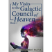 My Visits to the Galactic Council of Heaven: Book 1