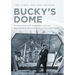 Bucky's Dome: The Resurrection of R. Buckminster Fuller and Anne Hewlett Fuller's Dome Home in Carbondale, Illinois