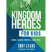 Kingdom Heroes for Kids: Noah, Sarah, Moses...and You!