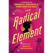The Radical Element: 12 Stories of Daredevils, Debutantes & Other Dauntless Girls