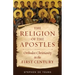 The Religion of the Apostles: Orthodox Christianity in the First Century