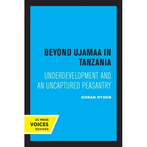 Beyond Ujamaa in Tanzania: Underdevelopment and an Uncaptured Peasantry