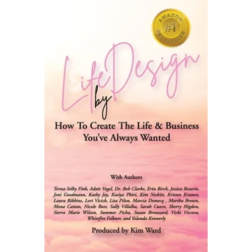 Life By Design: How To Create The Life and Business You've Always Wanted