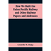 How We Built the Union Pacific Railway and Other Railway Papers and Addresses
