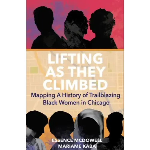 Lifting as They Climbed: Mapping a History of Trailblazing Black Women in Chicago