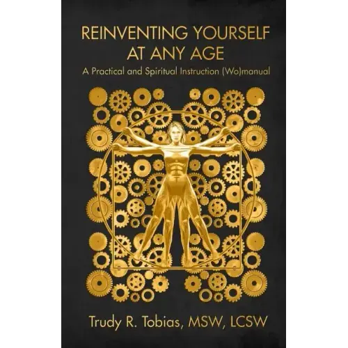 Reinventing Yourself at Any Age: : A Practical and Spiritual (Wo)Manual