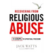 Recovering from Religious Abuse: 11 Steps to Spiritual Freedom