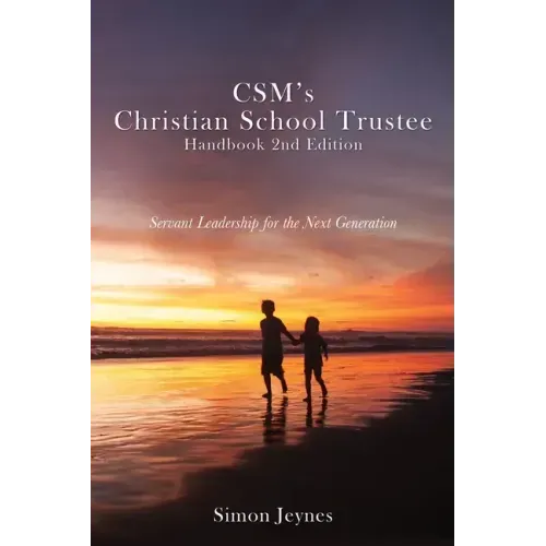 CSM's Christian School Trustee Handbook 2nd Edition: Servant Leadership for the Next Generation