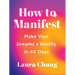 How to Manifest: Make Your Dreams a Reality in 40 Days - A Manifestation Book