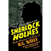 Sherlock Holmes: Further Adventures in the Realms of H.G. Wells Volume One
