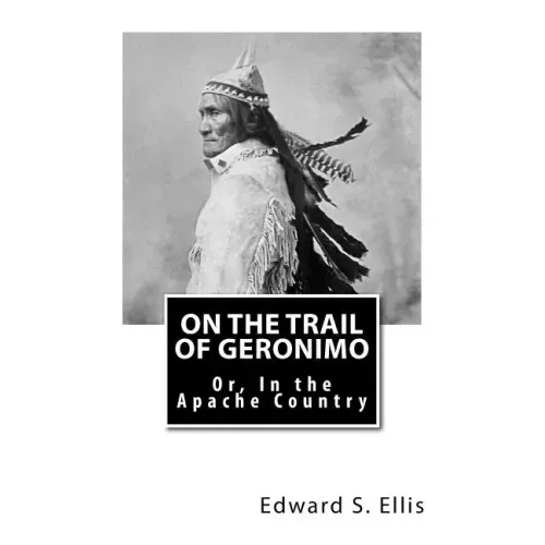 On the Trail of Geronimo: Or, In the Apache Country