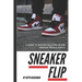 Sneaker Flip: Guide To Making A Million Flipping Sneakers!