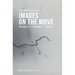 Images on the Move: Materiality - Networks - Formats