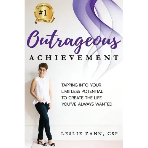 Outrageous Achievement: Tapping Into Your Limitless Potential To Create The Life You've Always Wanted