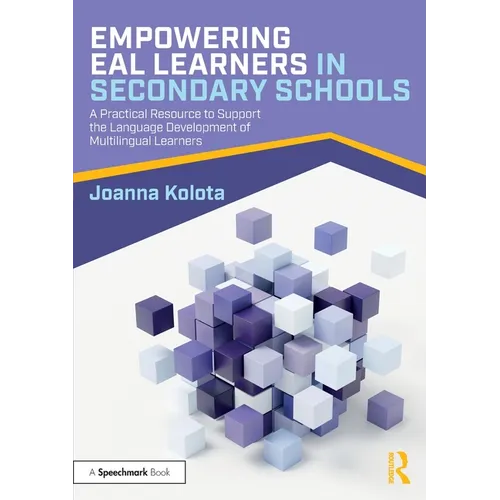 Empowering Eal Learners in Secondary Schools: A Practical Resource to Support the Language Development of Multilingual Learners