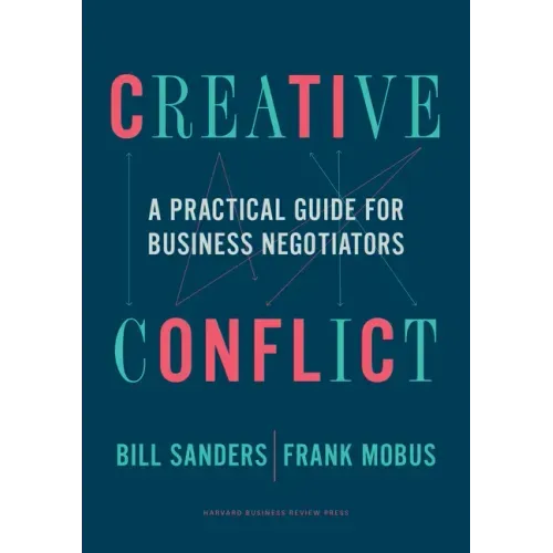 Creative Conflict: A Practical Guide for Business Negotiators