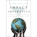 Impact Imperative: Innovation, Entrepreneurship, and Investing to Transform the Future