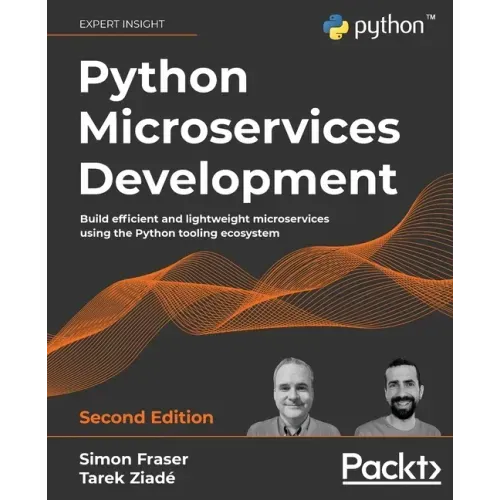 Python Microservices Development - Second Edition: Build efficient and lightweight microservices using the Python tooling ecosystem