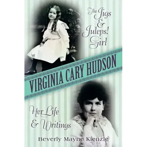 Virginia Cary Hudson: The Jigs & Juleps! Girl: Her Life and Writings