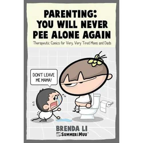 Parenting - You Will Never Pee Alone Again: Therapeutic Comics For Very, Very Tired Moms and Dads (Summer and Muu Collection) - Paperback