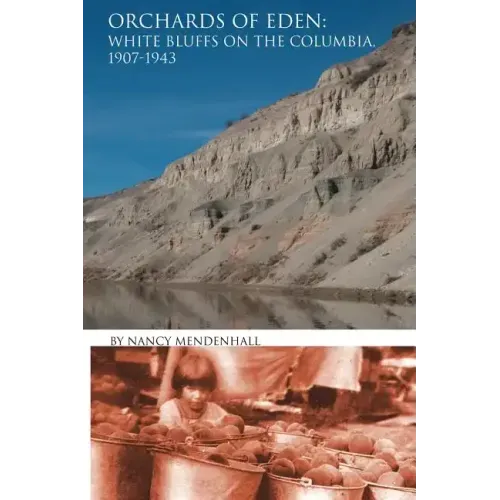Orchards of Eden: White Bluffs on the Columbia 1907-1943