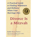 Divorce Is a Mitzvah: A Practical Guide to Finding Wholeness and Holiness When Your Marriage Dies