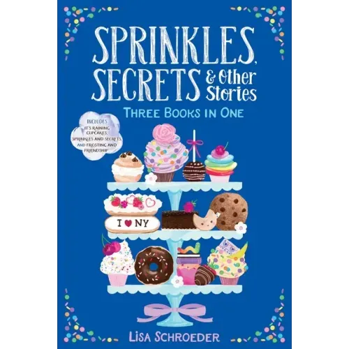 Sprinkles, Secrets & Other Stories: It's Raining Cupcakes; Sprinkles and Secrets; Frosting and Friendship