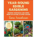 Year-Round Edible Gardening: Growing Vegetables and Herbs, Inside or Outside, in Every Season