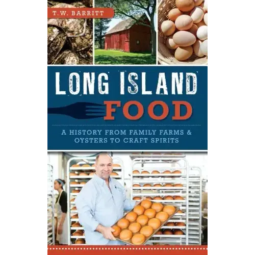 Long Island Food: A History from Family Farms & Oysters to Craft Spirits