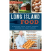 Long Island Food: A History from Family Farms & Oysters to Craft Spirits