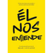 Él Nos Entiende: El Desconcertante Amor, Perdón Y Relevancia del Jesús de la Biblia