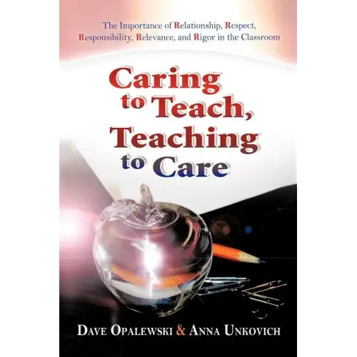 Caring to Teach, Teaching to Care: The Importance of Relationship, Respect, Responsibility, Relevance, and Rigor in the Classroom