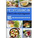 Mediterranean Diet Cookbook for Beginners: 105 Simple and delicious recipes for every day