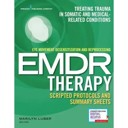 Eye Movement Desensitization and Reprocessing (Emdr) Therapy Scripted Protocols and Summary Sheets: Treating Trauma in Somatic and Medical Related Con