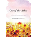 Out of the Ashes: A Story of Recovery and Hope